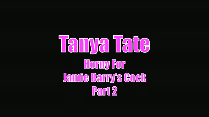 Tanya Tate Horny For Jamie Barry Cock Cum On Bum - Sex Movies Featuring Tanya Tate