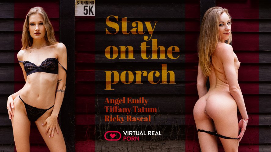Stay on the Porch - VirtualRealPorn