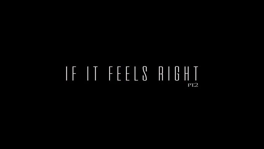 If It Feels Right pt.2