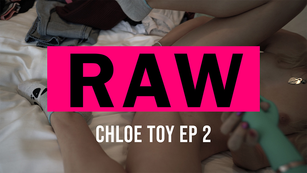 RAW: Chloe Toy Pt:2 - Sexy Videos - WankitNow