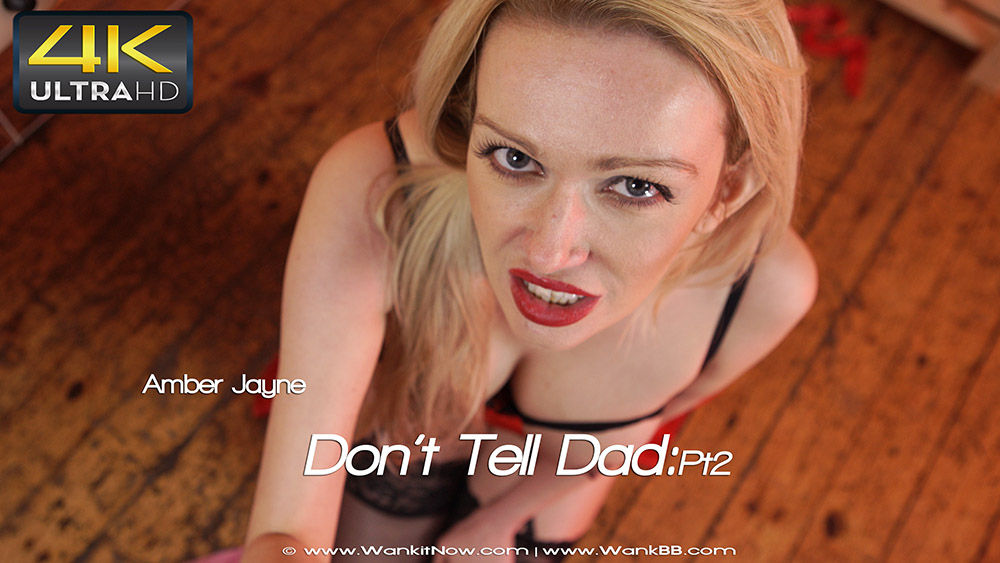 Amber Jayne - Don’t Tell Step dad:Pt2 - Sexy Videos - WankitNow