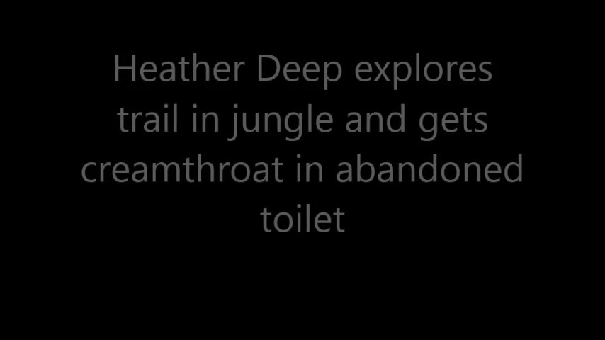 Heather Deep explores trail in jungle and get creamthroat in abandoned toilet