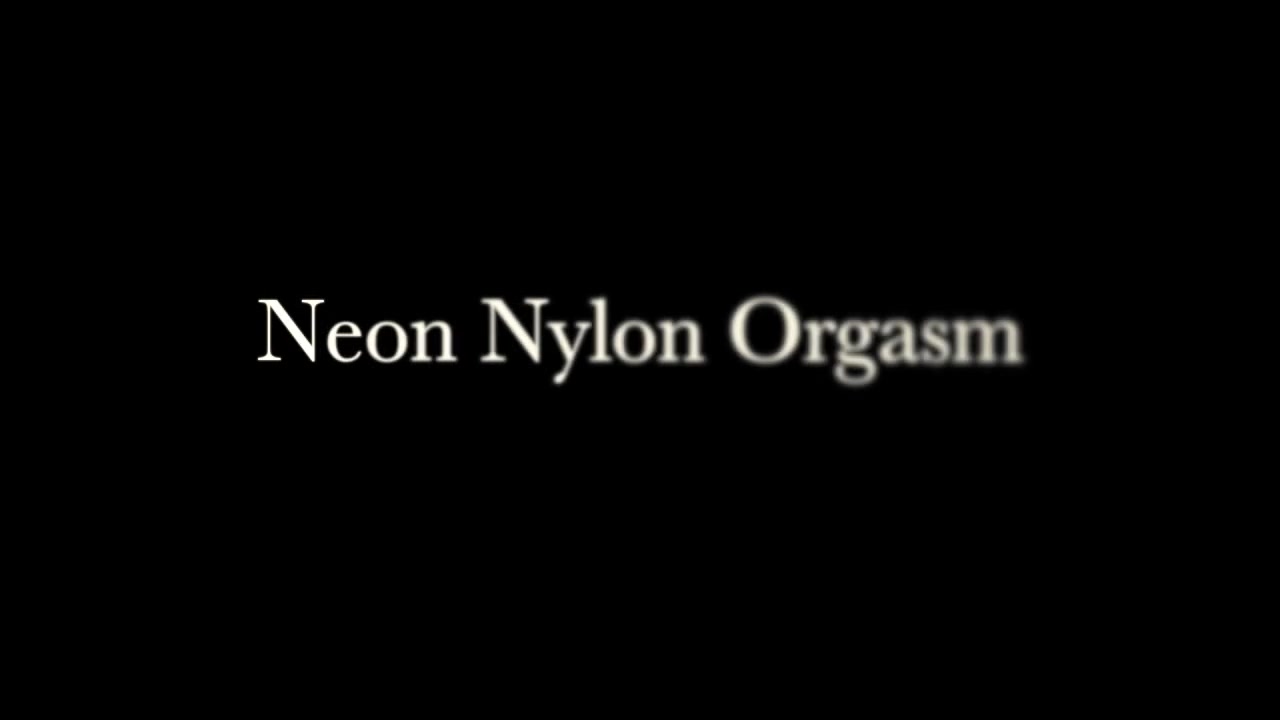 Neon Nylon Orgasm