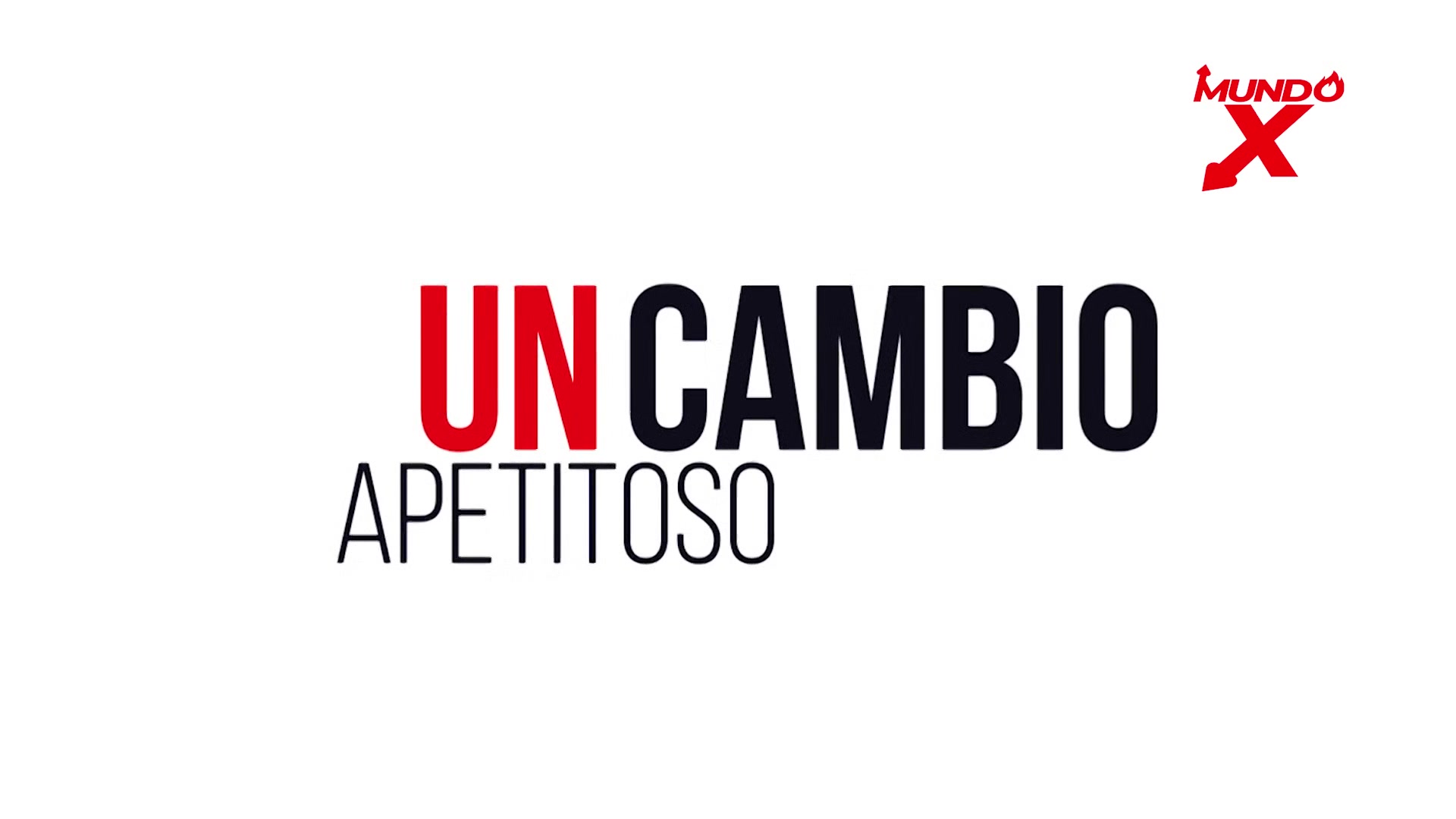 Un Cambio Apetitoso - Mundo X