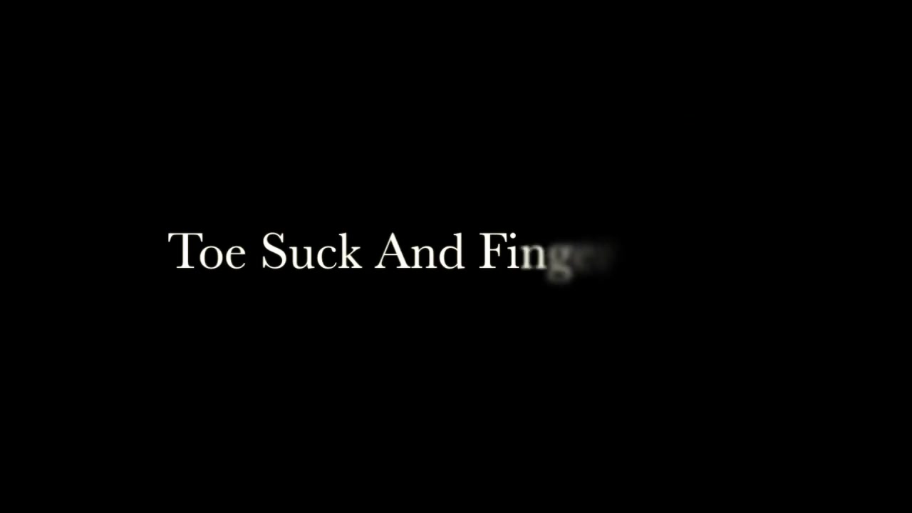 Toe Suck And Finger Fuck