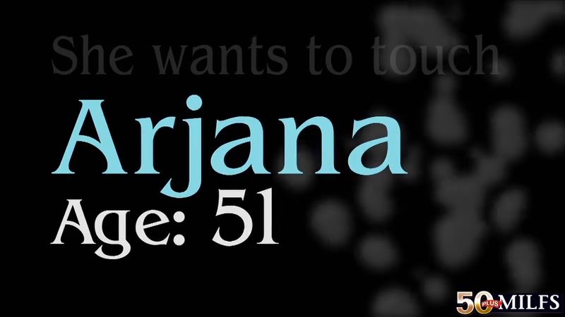 Arjana Gets What She Wants. - 50PlusMilfs