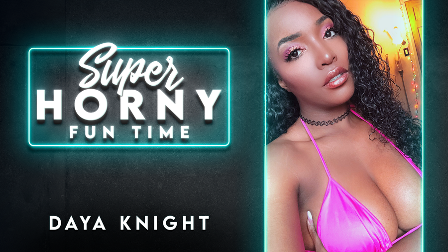 Daya Knight in Daya Knight - Super Horny Fun Time