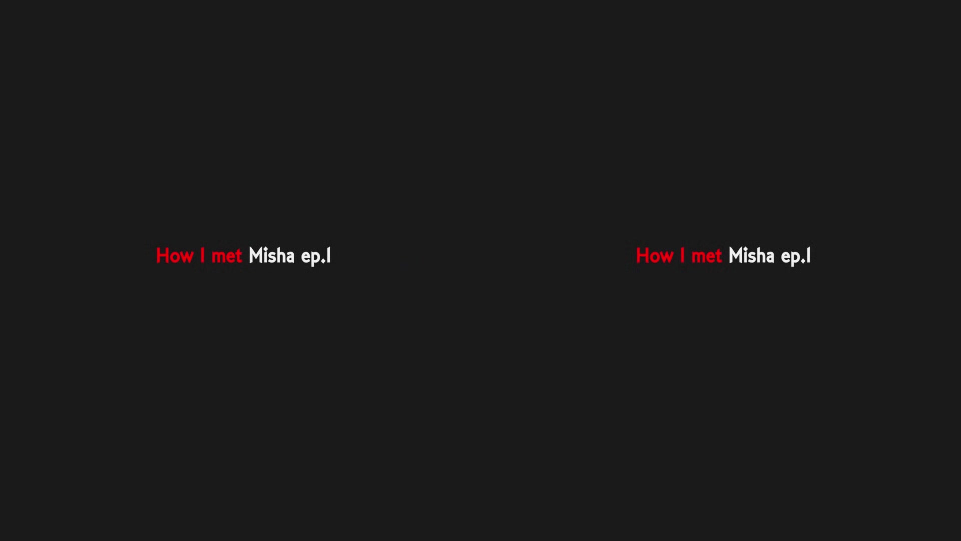How I met Misha - Ep. 1