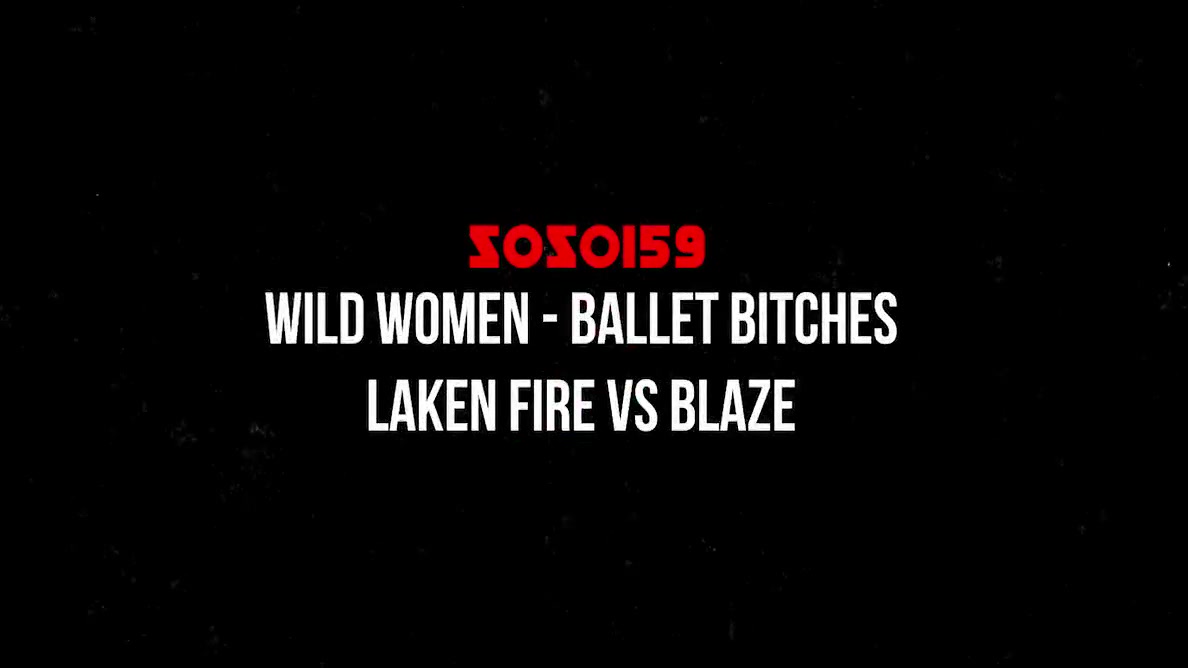 Wild Women - Ballet Bitches - Laken Fire Vs Blaze