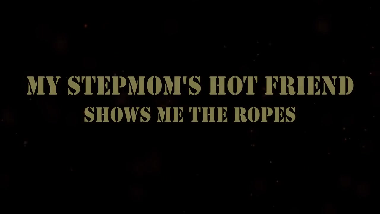 My Stepmoms Hot Friend Shows Me The Ropes