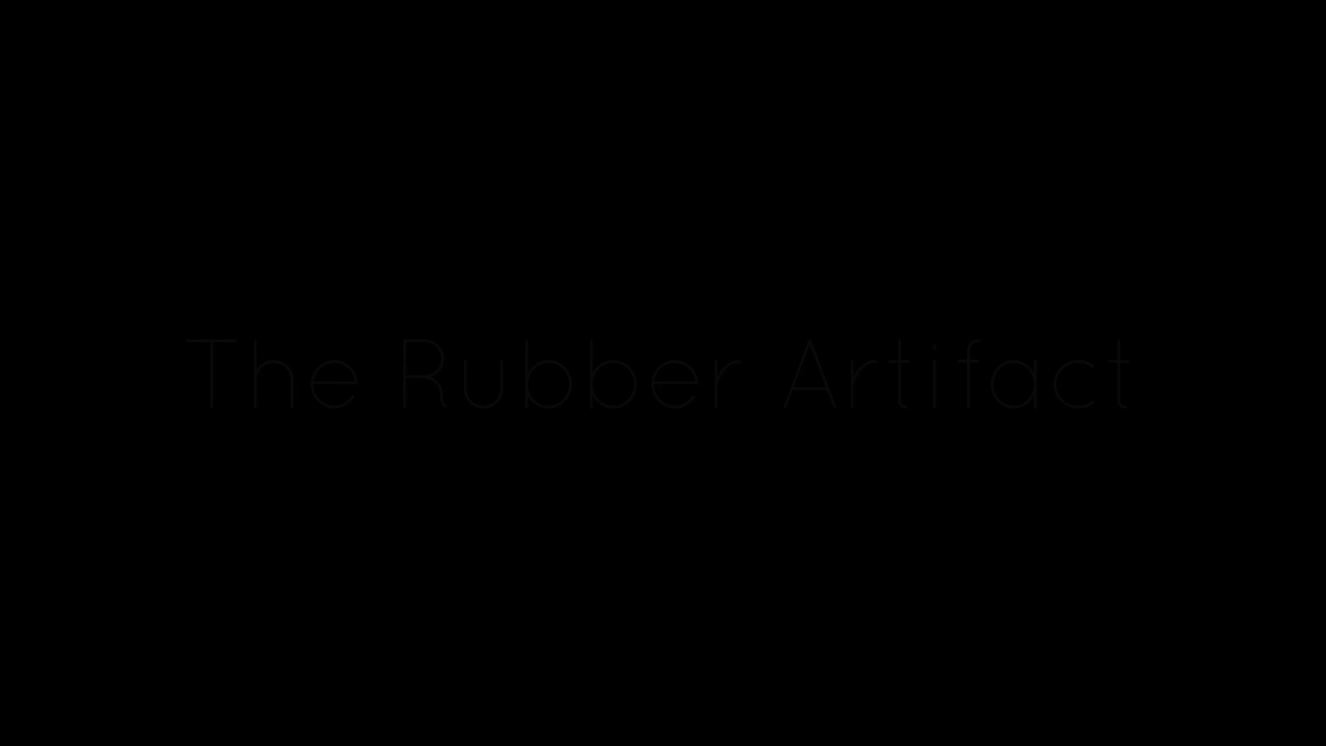 The Rubber Artifact