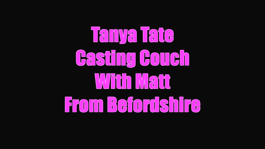Young Matt On Tanya Tate Casting Couch In London Video - Sex Movies Featuring Tanya Tate