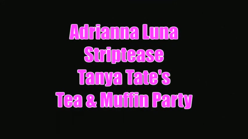 Adrianna Luna Tease Video In Tanya Tates Tea And Muffin Party - Sex Movies Featuring Tanya Tate