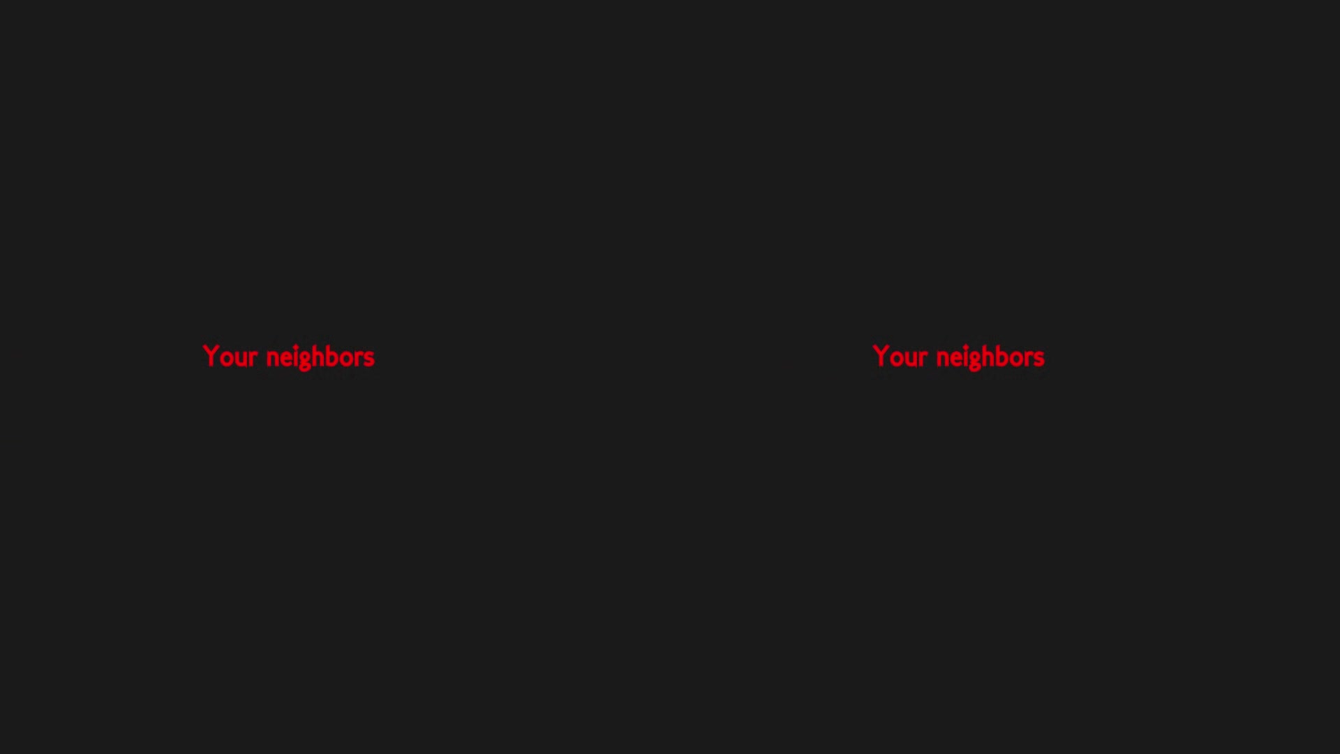 Your neighbors and you
