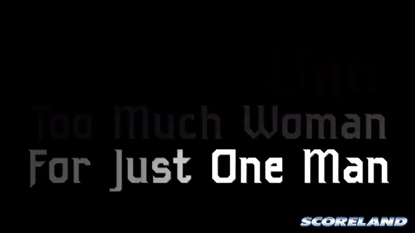 Too Much Woman For Just One Man - ScoreLand