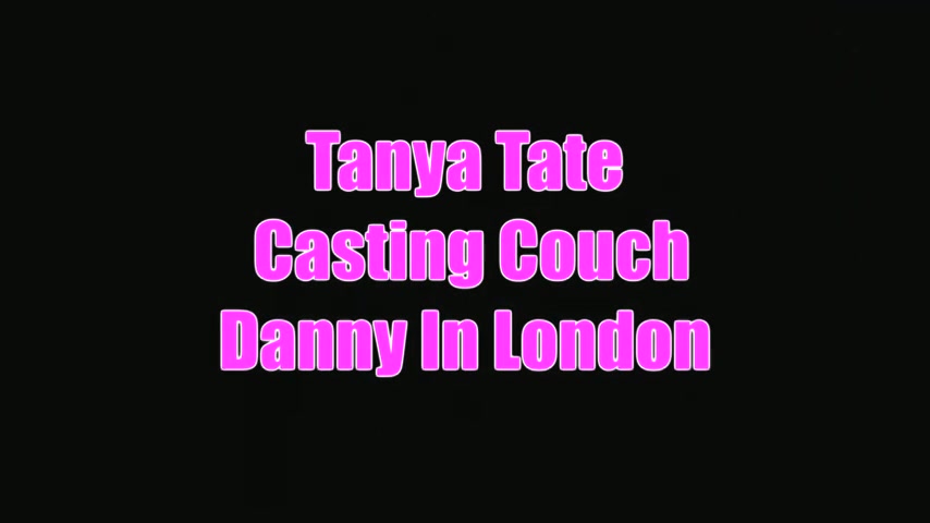 Tanya Tate Casting Couch Video With Amateur Danny In London - Sex Movies Featuring Tanya Tate