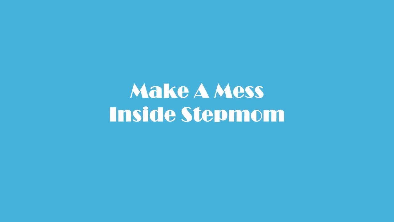 Make A Mess Inside Stepmom