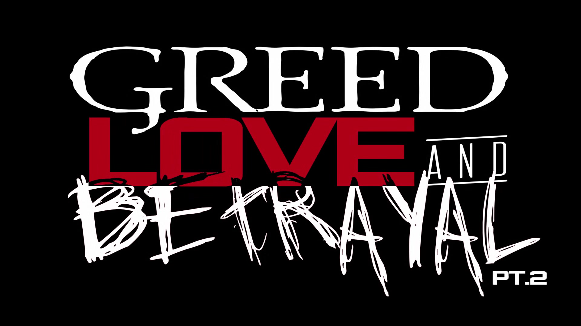 Greed Love and Betrayal pt.2