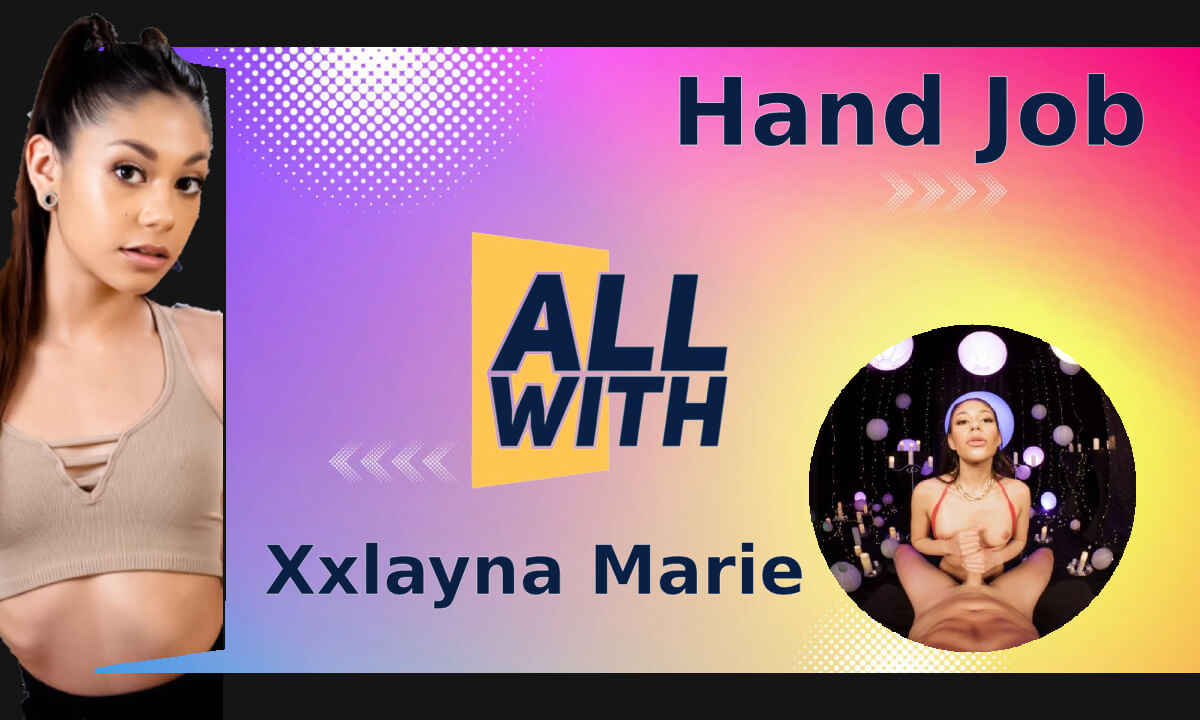 All Hand Job With Xxlayna Marie - AllWith