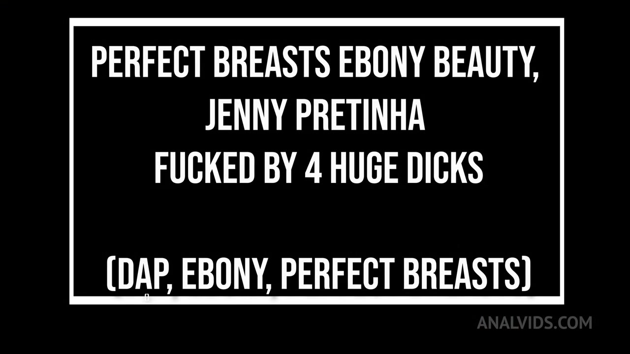 Prefect Breasts Beauty, Jenny Pretinha Fucked By 4 Big Dicks