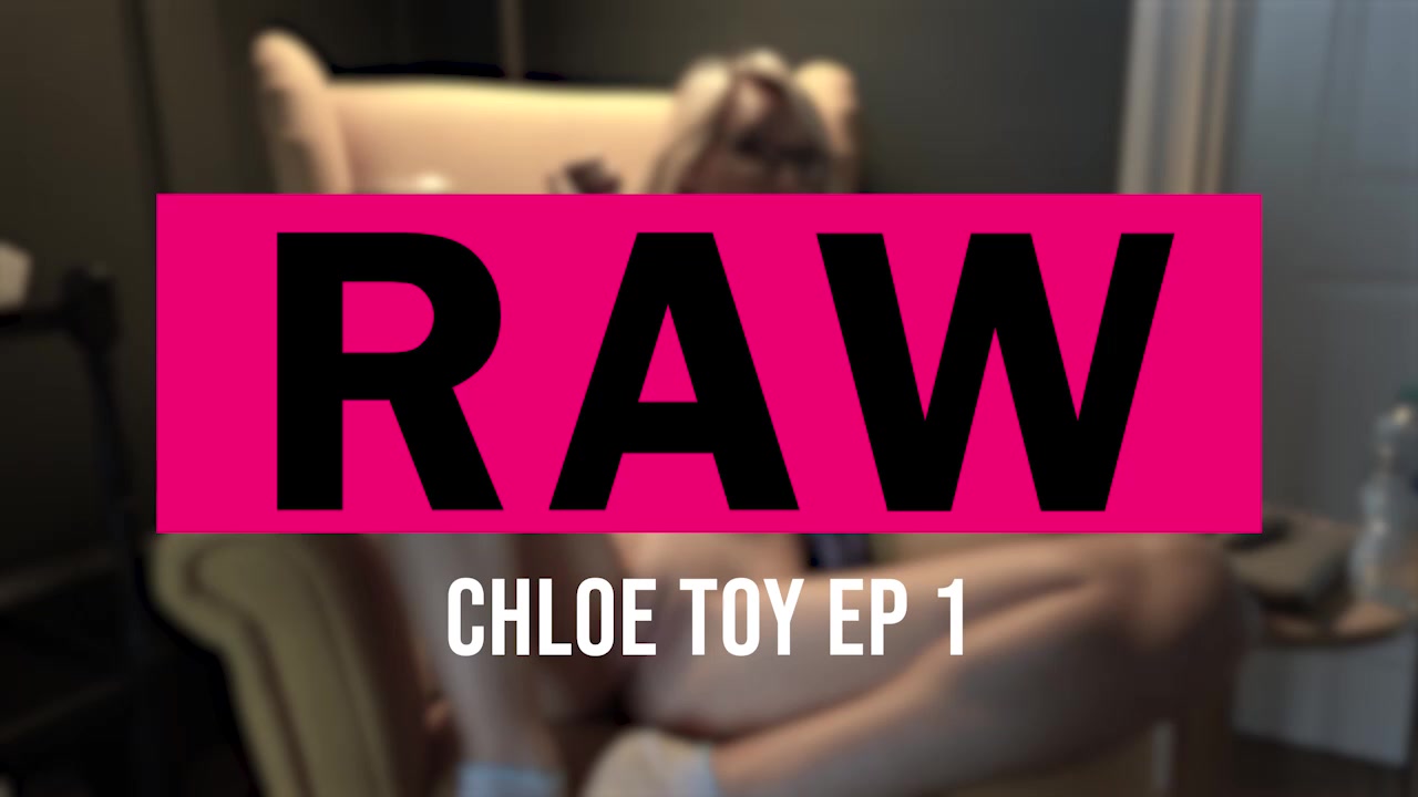 RAW: Chloe Toy Pt:1 - Sexy Videos - WankitNow