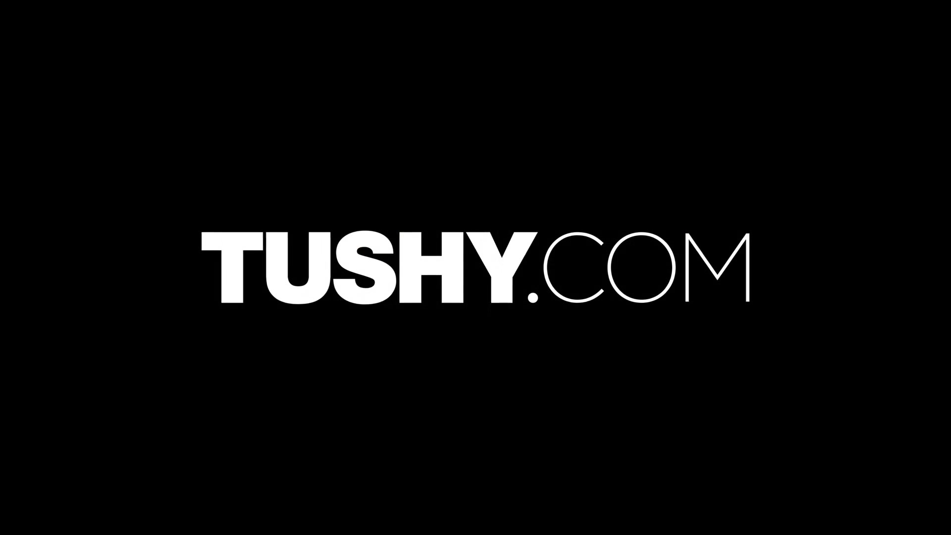 TUSHY She only wants to be gaped