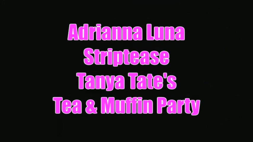 Adrianna Luna Tease Video In Tanya Tates Tea And Muffin Party - Sex Movies Featuring Tanya Tate