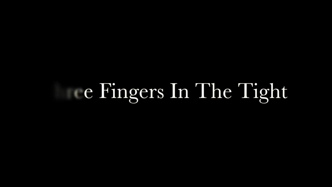 Three Fingers In The Tight
