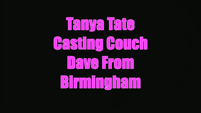Watch Dave From Birmingham Tries Tanya Tate Casting Couch - Sex Movies Featuring Tanya Tate