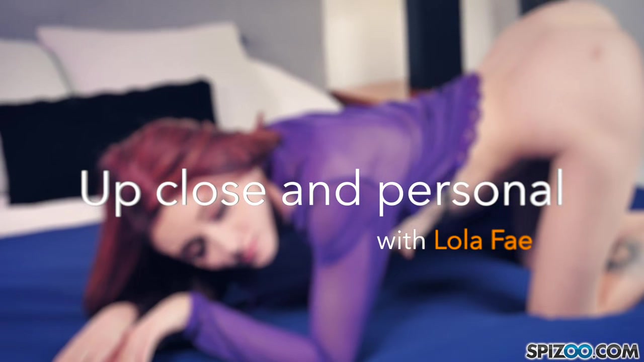 Lola Fae Up Close And Personal