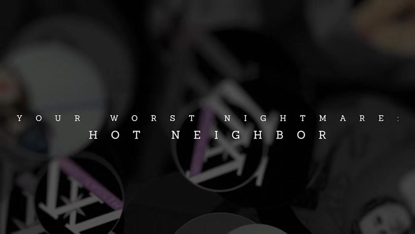 Your Worst Nightmare: Hot Neighbor
