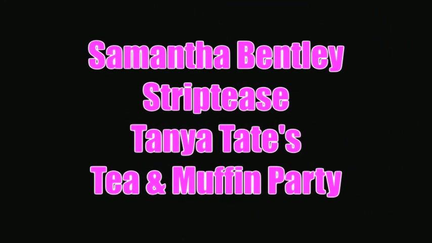 Samantha Bentley Video Tease Tanya Tates Tea Muffin Party - Sex Movies Featuring Tanya Tate