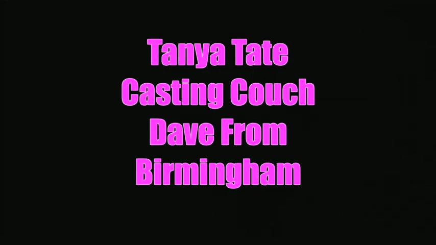 Watch Dave From Birmingham Tries Tanya Tate Casting Couch - Sex Movies Featuring Tanya Tate