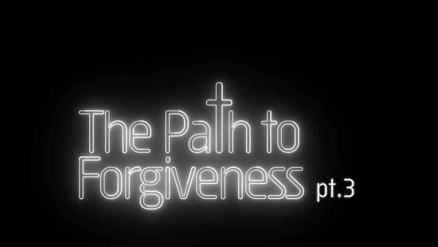 The Path To Forgiveness pt. 3