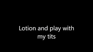 lotion and play with my tits