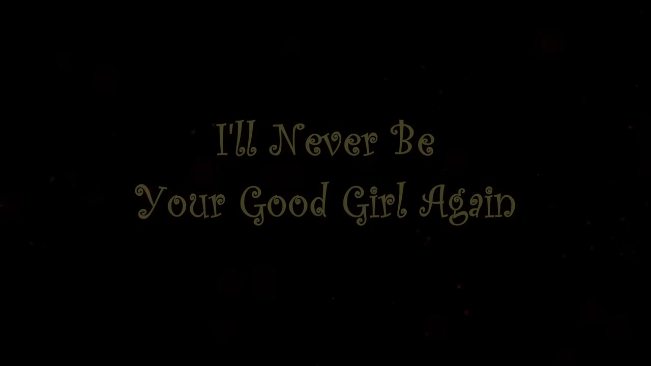 Ill Never Be Your Good Girl Again