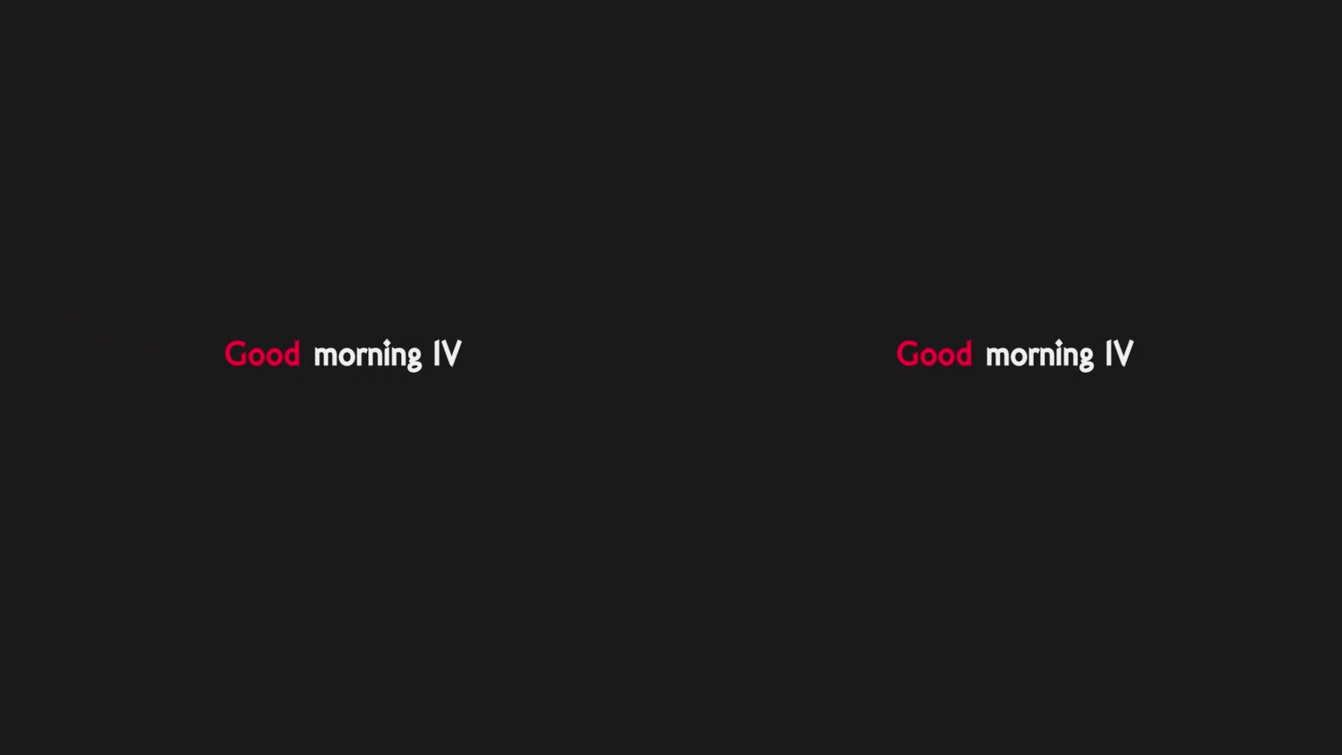 Good morning IV