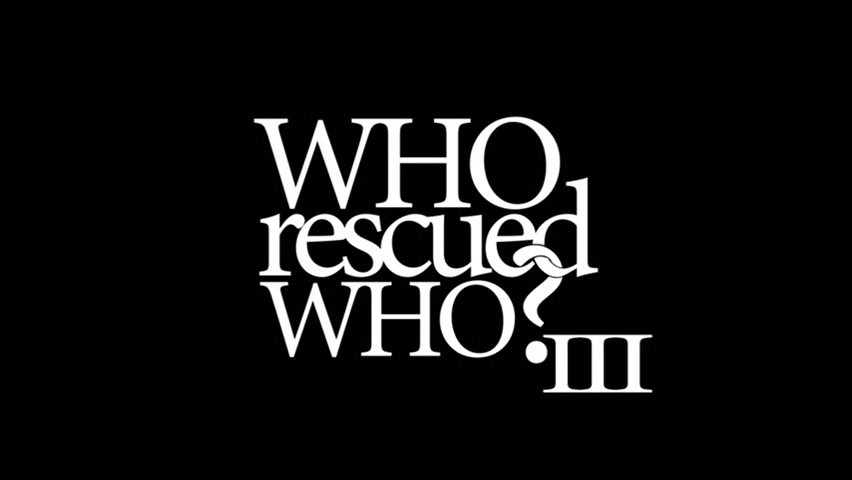 Who Rescued Who? III