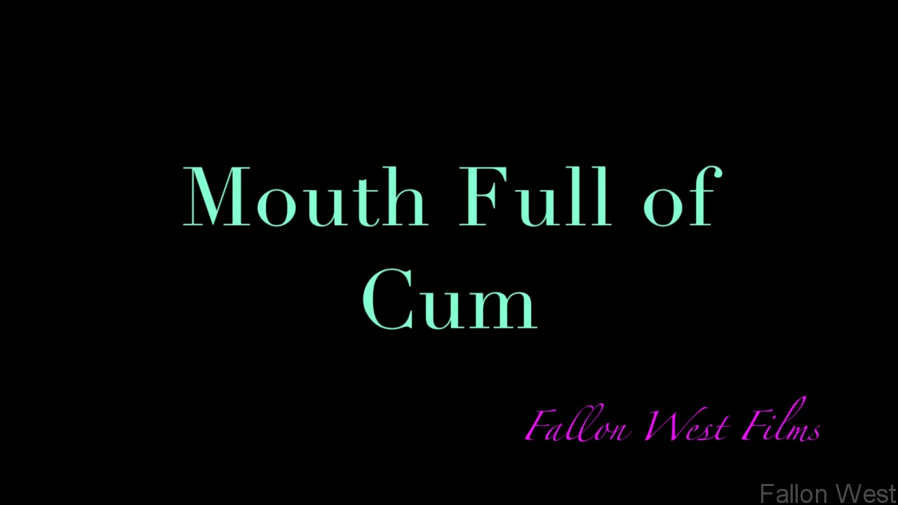 Mouth Full Of Cum - Sex Movies Featuring Fallonwest