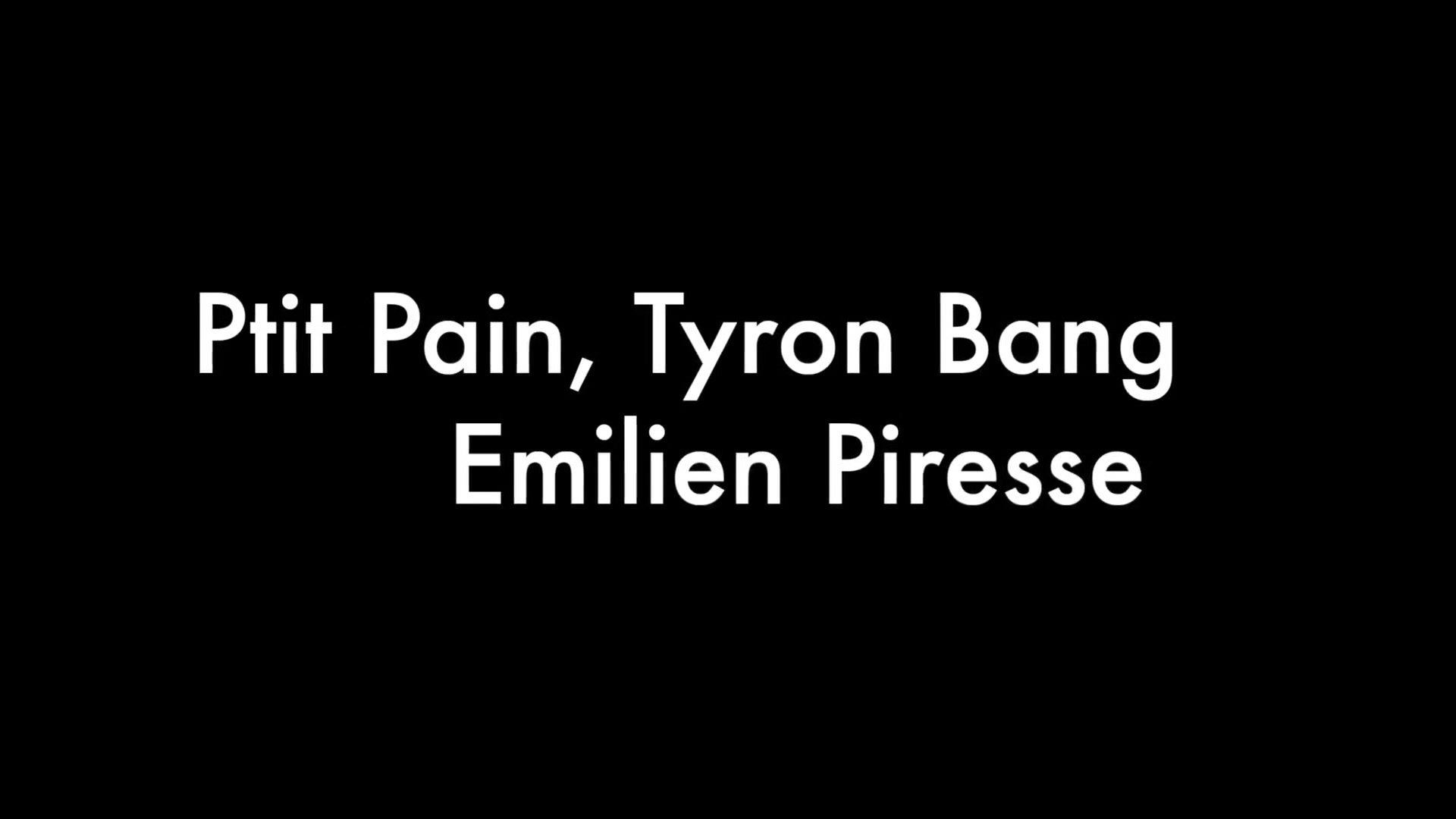 Ptit Pain, Tyron Bang and Emilien Piresse