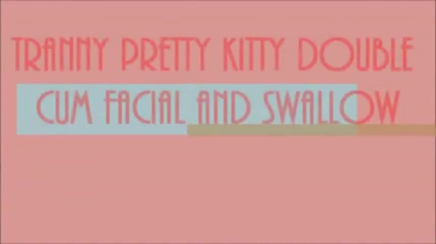 TS Pretty Kitty Double Cum Facial and Swallow