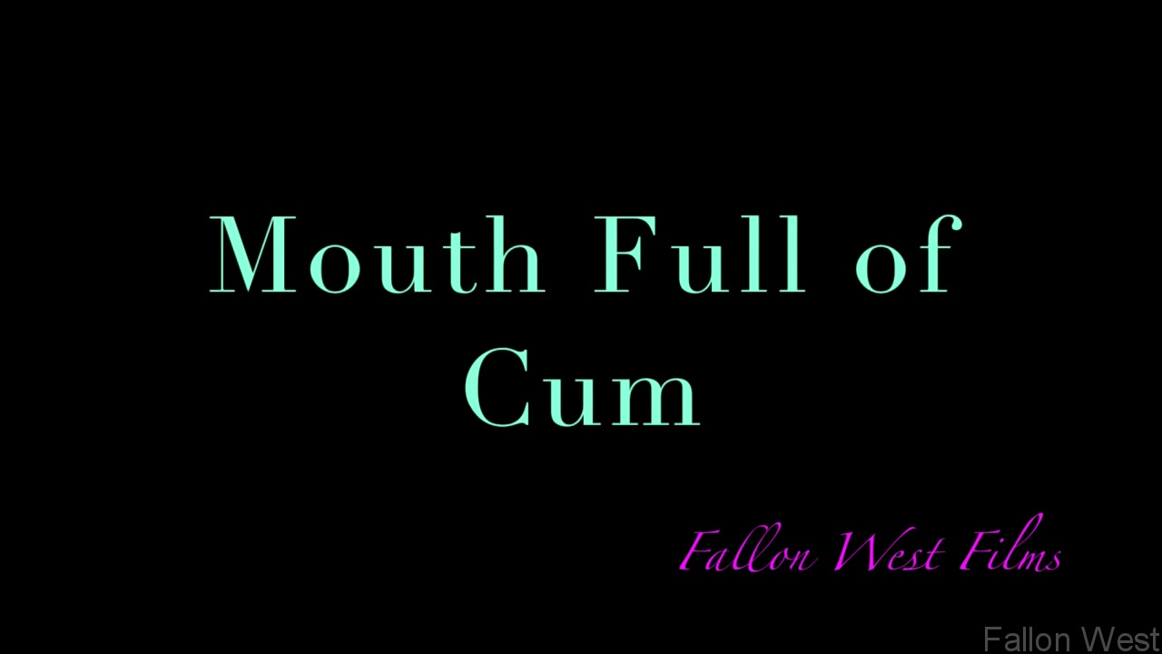 Mouth Full Of Cum - Sex Movies Featuring Fallonwest