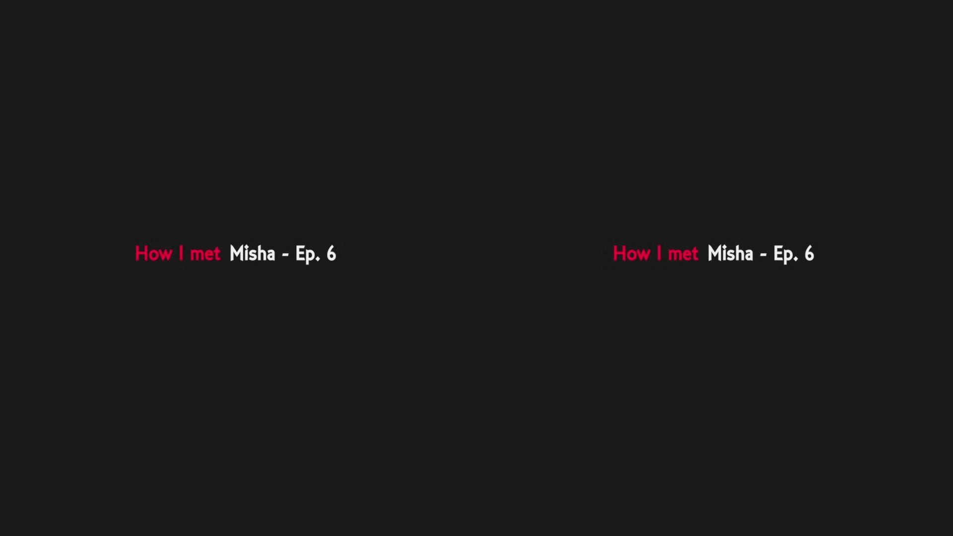 How I met Misha - Ep. 6