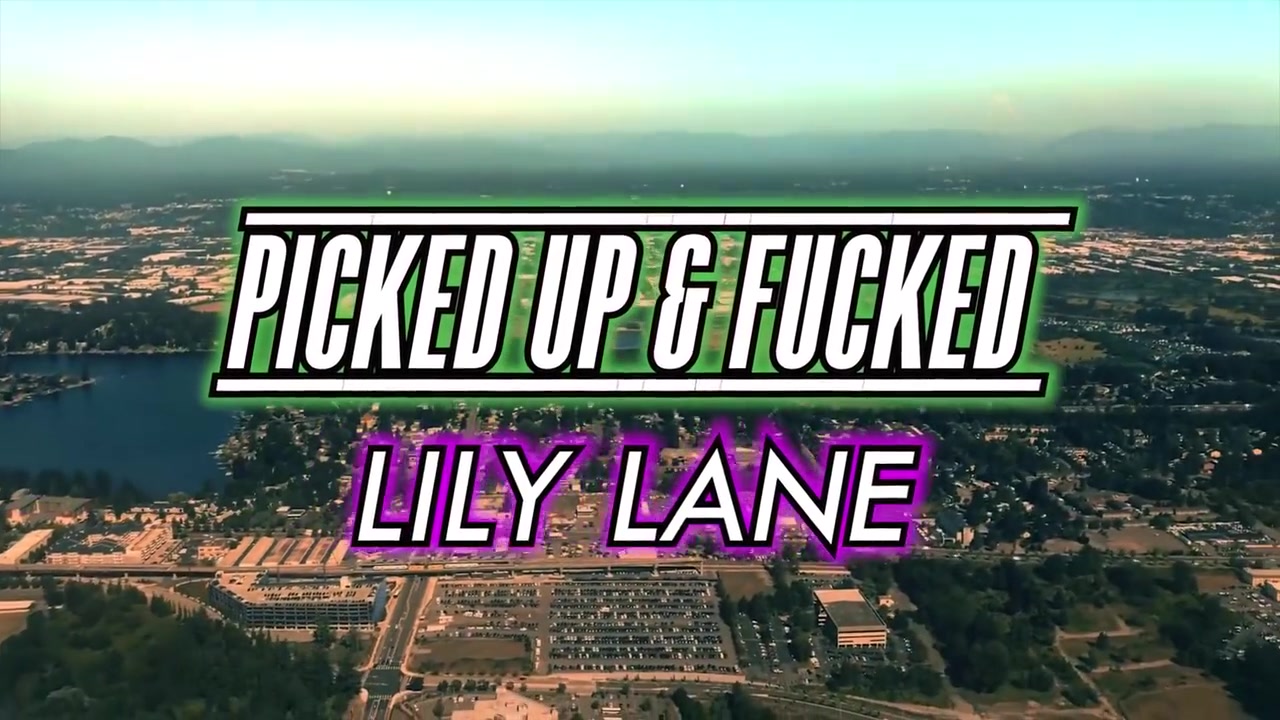 Picked Up & Fucked Stuffed With Love & Cum With Lily Lane