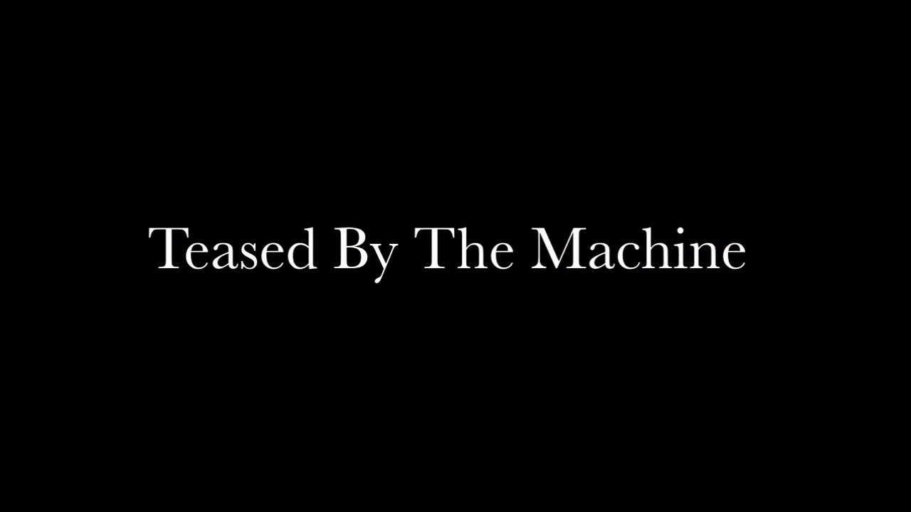 Teased By The Machine
