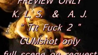 PREVIEW ONLY: KLS & AJ TitFuckCum2 (just the cumshot)