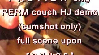 PREVIEW ONLY: PERM couch HJ demo (cumshot only)