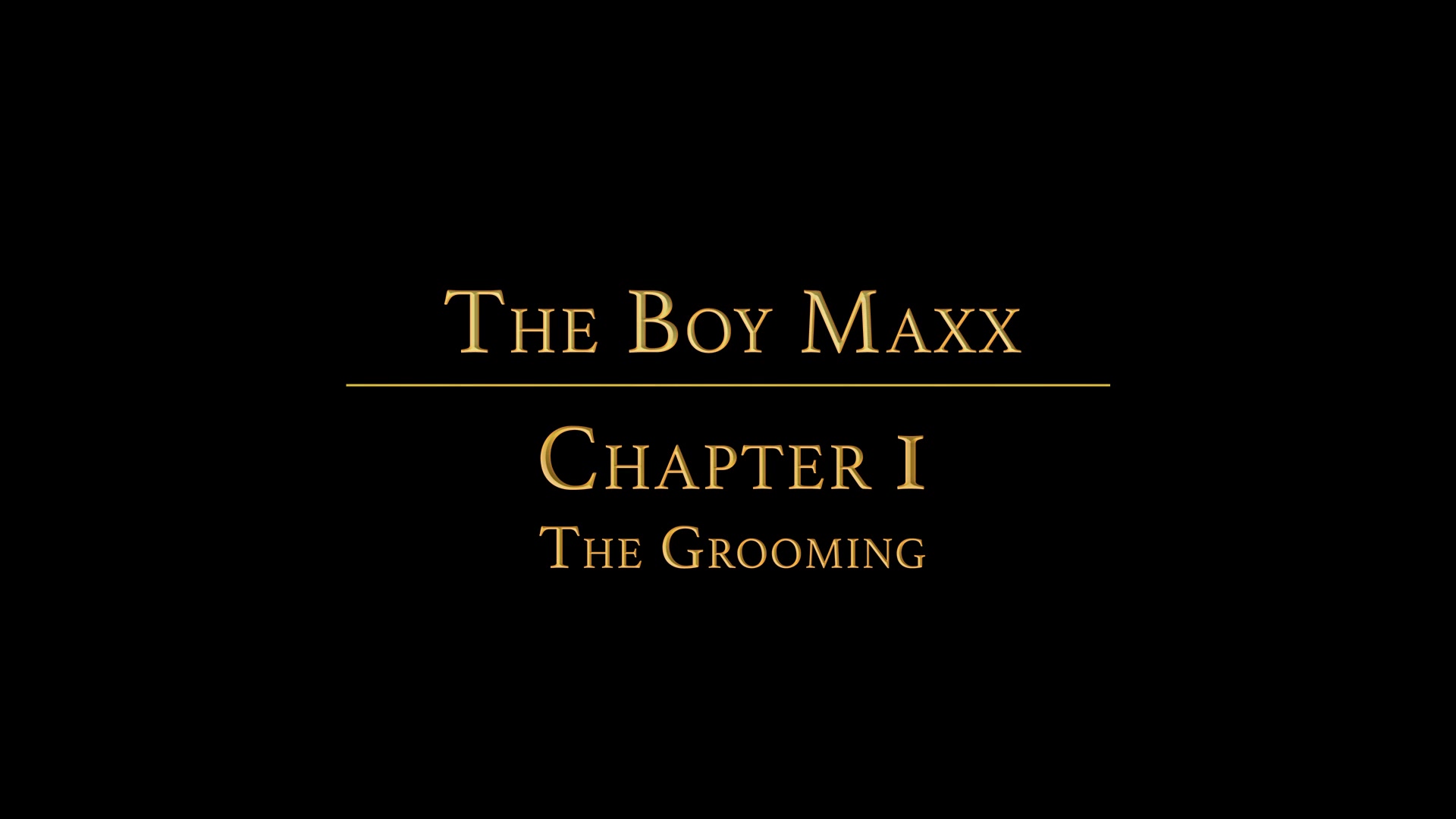 THE BOY MAXX Chapter 1 - The Grooming