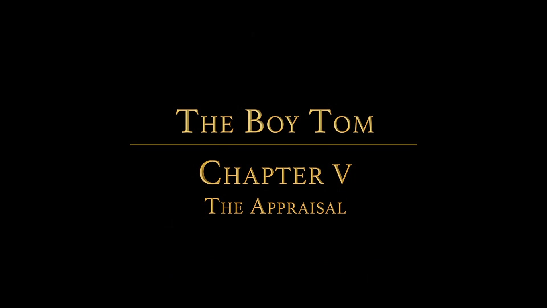 THE BOY TOM Chapter 5 - The Appraisal
