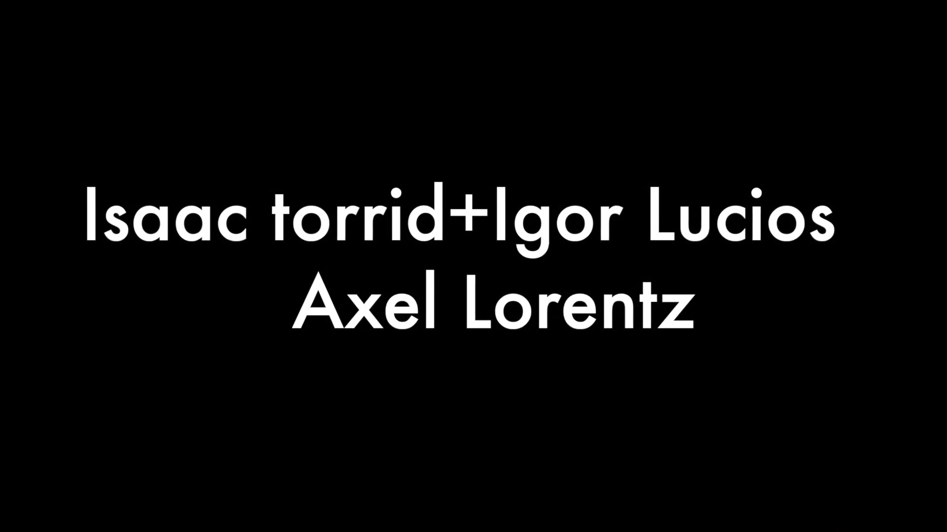 Isaac Torrid, Igor Lucios and Axel Lorentz